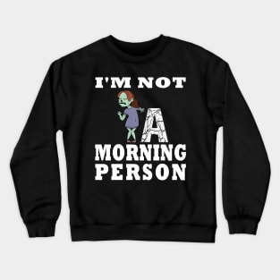 I'm Not a Morning Person Funny Zombie Girl Design Crewneck Sweatshirt